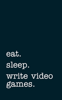 Paperback eat. sleep. write video games. - Lined Notebook: Writing Journal Book