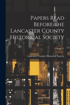 Paperback Papers Read Before the Lancaster County Historical Society; Volume 21 Book
