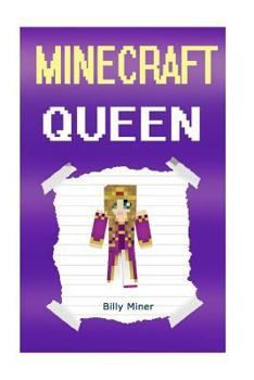 Minecraft: Queen: Diary of a Minecraft Queen (Minecraft Queens, Minecraft Princess, Minecraft Prince, Minecraft Princes, Minecraft Girls, Minecraft Diaries, Minecraft Story)