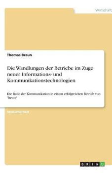Paperback Die Wandlungen der Betriebe im Zuge neuer Informations- und Kommunikationstechnologien: Die Rolle der Kommunikation in einem erfolgreichen Betrieb von [German] Book