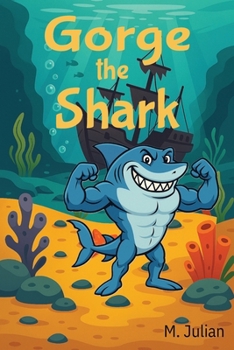 Gorge the Shark: A Story About Friendship, Big Feelings, and the Power of Being Yourself | 6 x 9, 45 pages