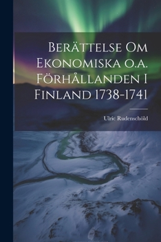 Paperback Berättelse om Ekonomiska o.a. Förhållanden i Finland 1738-1741 Book