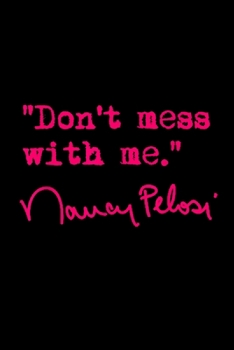 Don't mess with Nancy Pelosi: Blank Lined Notebook Journal for Work, School, Office | 6x9 110 page