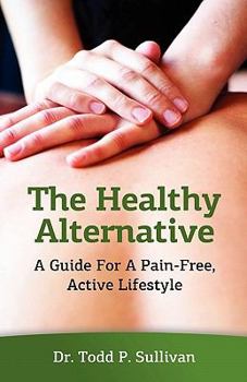 The Healthy Alternative: A Guide for a Pain-Free, Active Lifestyle