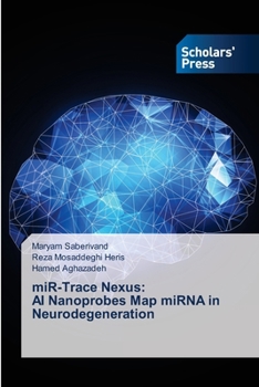 Paperback miR-Trace Nexus: AI Nanoprobes Map miRNA in Neurodegeneration Book
