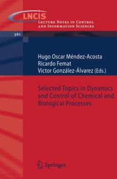 Selected Topics in Dynamics and Control of Chemical and Biological Processes (Lecture Notes in Control and Information Sciences)