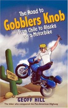 Paperback The Road to Gobblers Knob: From Chile to Alaska on a Motorbike Book