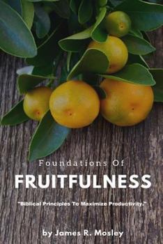 Paperback Foundations of Fruitfulness: Biblical principles to maximize productivity. Book