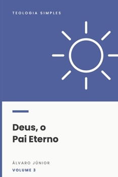 Paperback Deus, o Pai Eterno (Teologia Simples) (Portuguese Edition) [Portuguese] Book