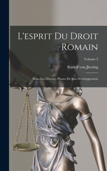 Hardcover L'esprit Du Droit Romain: Dans Les Diverses Phases De Son Développement; Volume 3 [French] Book