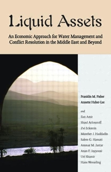 Paperback Liquid Assets: An Economic Approach for Water Management and Conflict Resolution in the Middle East and Beyond Book