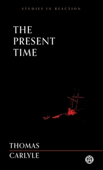 The Present Time. Thomas Carlyle - Book  of the Studies in Reaction