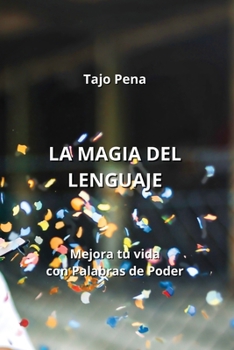 Paperback La Magia del Lenguaje: Mejora tu vida con Palabras de Poder [Spanish] Book