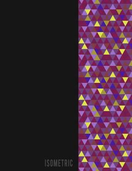 Paperback Isometric: Isometric Graph Workbook Paper Grid of Equilateral Triangles (Each Measuring .28) for Engineering Sculpture Geometry D Book