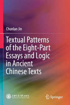 Paperback Textual Patterns of the Eight-Part Essays and Logic in Ancient Chinese Texts Book