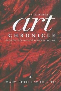 Hardcover An Alberta Art Chronicle: Adventures in Recent & Contemporary Art [With CDROM] Book
