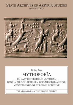 Mythopoe�a: Ou l'Art de Forger Les � Mythes � Dans L'� Aire Culturelle � Syro-M�sopotamienne, M�diterran�enne Et Indo-Europ�enne