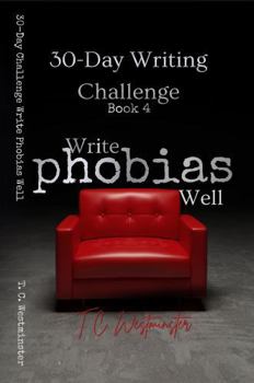 Paperback 30-Day Writing Challenge-Write Phobias Well: Book 4 (Master Writing Emotions A Series 30-Day Writing Challenge) Book