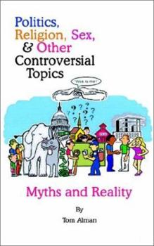 Paperback Politics, Religion, Sex, and Other Controversial Topics: Myths and Realilty Book