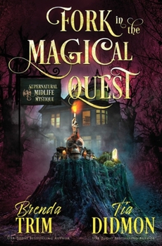 Paperback Fork in the Magical Quest: Paranormal Women's Fiction (Supernatural Midlife Mystique) Book