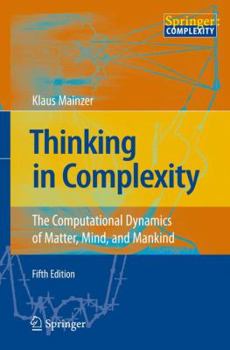 Hardcover Thinking in Complexity: The Computational Dynamics of Matter, Mind, and Mankind Book