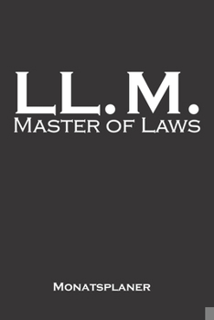 Paperback Master of Laws Monatsplaner: Monats?bersicht (Termine, Ziele, Notizen, Wochenplan) f?r Hochschul- bzw. Universit?tsabschluss eines Studiums [German] Book