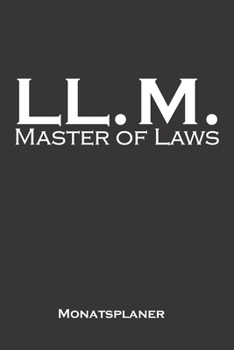 Master of Laws Monatsplaner: Monatsübersicht (Termine, Ziele, Notizen, Wochenplan) für Hochschul- bzw. Universitätsabschluss eines Studiums (German Edition)