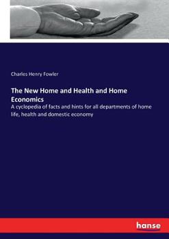 Paperback The New Home and Health and Home Economics: A cyclopedia of facts and hints for all departments of home life, health and domestic economy Book