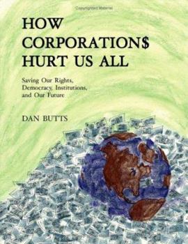 Paperback How Corporations Hurt Us All- Saving Our Rights, Democracy, Institutions and Our Future Book