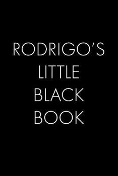 Paperback Rodrigo's Little Black Book: The Perfect Dating Companion for a Handsome Man Named Rodrigo. A secret place for names, phone numbers, and addresses. Book