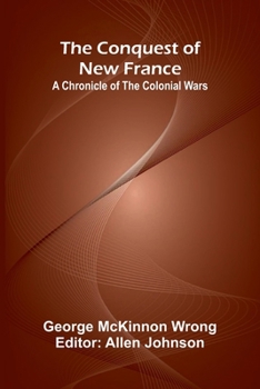 Paperback The Conquest of New France; A Chronicle of the Colonial Wars Book