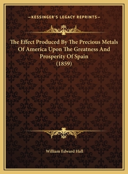 The Effect Produced By The Precious Metals Of America Upon The Greatness And Prosperity Of Spain