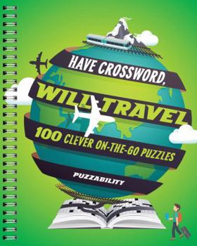 Paperback Have Crossword, Will Travel: 100 Clever On-The-Go Puzzles Book