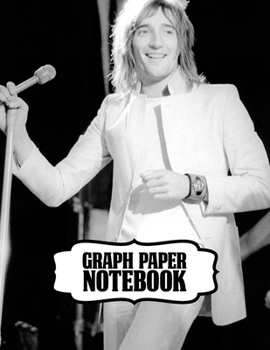 Paperback Notebook: Rod Stewart British Rock Singer Songwriter Best-Selling Music Artists Of All Time Great American Songbook Billboard Ho Book