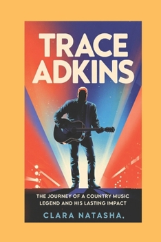 Paperback Trace Adkins: The Journey of a Country Music Legend and His Lasting Impact" Book