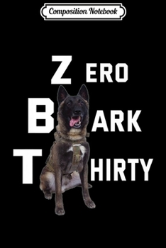 Composition Notebook: Zero Bark Thirty Belgian Malinois Military Dog Unit K-9 Premium  Journal/Notebook Blank Lined Ruled 6x9 100 Pages