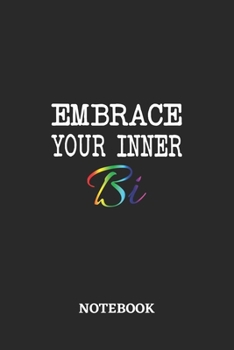 Embrace your inner Bi Notebook: 6x9 inches - 110 dotgrid pages - Greatest LGBTQ Journal - Gift, Present Idea
