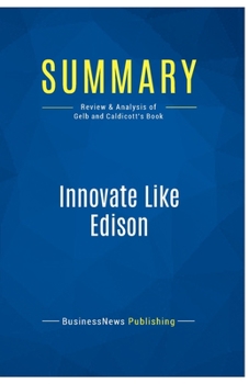 Paperback Summary: Innovate Like Edison: Review and Analysis of Gelb and Caldicott's Book