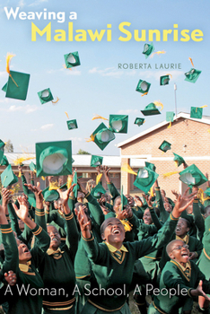 Paperback Weaving a Malawi Sunrise: A Woman, a School, a People Book