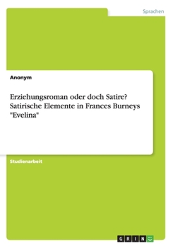 Paperback Erziehungsroman oder doch Satire? Satirische Elemente in Frances Burneys "Evelina" [German] Book