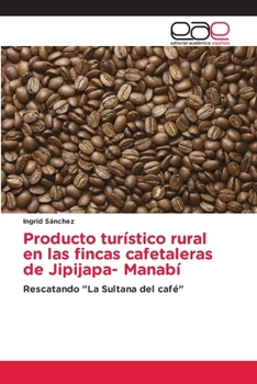 Paperback Producto turístico rural en las fincas cafetaleras de Jipijapa- Manabí [Spanish] Book