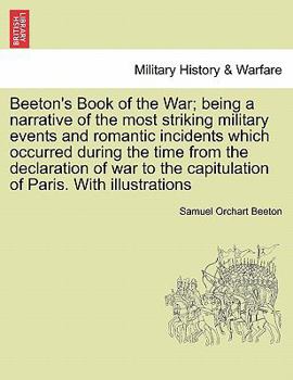 Paperback Beeton's Book of the War; being a narrative of the most striking military events and romantic incidents which occurred during the time from the declar Book