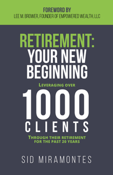 Hardcover Retirement: Your New Beginning: Leveraging Over 1000 Clients Through Their Retirement for the Past 20 Years Book