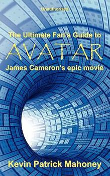 Paperback The Ultimate Fan's Guide to Avatar, James Cameron's Epic Movie (Unauthorized) Book