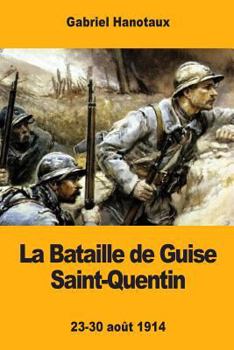 Paperback La Bataille de Guise Saint-Quentin: 23-30 août 1914 [French] Book
