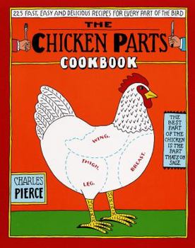 Paperback The Chicken Parts Cookbook: 225 Fast, Easy and Delicious Recipes for Every Part of the Bird Book