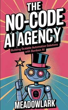 Paperback The No-Code AI Agency: Building Scalable Automation Solutions with Bardeen AI Book