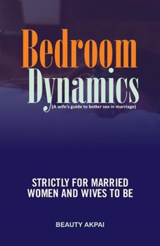 Paperback Bedroom Dynamics: A Wife's Guide to Better Sex in Marriage Book