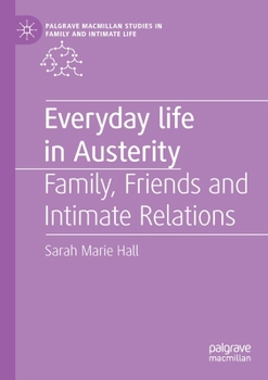 Paperback Everyday Life in Austerity: Family, Friends and Intimate Relations Book