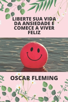 Paperback Liberte Sua Vida Da Ansiedade E Comece a Viver Feliz [Portuguese] Book